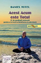 Acest Acum este Totul  - 21 de meditaţii străvechi pentru a te trezi la identitatea ta adevărată 