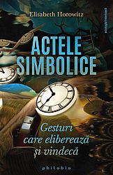 Actele simbolice - gesturi care eliberează şi vindecă