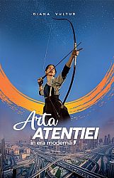 Arta atenţiei în era modernă 