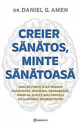 Creier sănătos, minte sănătoasă - cum să previi şi să vindeci anxietatea, depresia, dependenţa, ADHD-ul şi alte boli mintale cu ajutorul neuroştiinţei