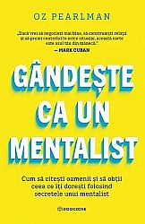 Gândeşte ca un mentalist - cum să citeşti oamenii şi să obţii ceea ce îţi dorești folosind secretele unui mentalist