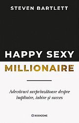 Happy Sexy Millionaire - adevăruri surprinzătoare despre împlinire, iubire şi succes