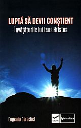 Luptă să devii conştient  - învăţăturile lui Isus Hristos 