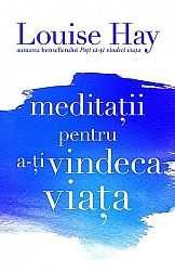 Meditaţii pentru a-ţi vindeca viaţa 