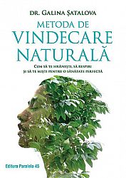 Metoda de vindecare naturală  - cum să te hrăneşti, să respiri şi să te mişti pentru o sănătate perfectă 