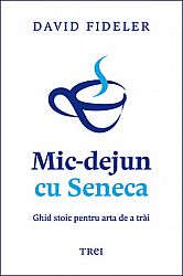 Mic-dejun cu Seneca  - ghid stoic pentru arta de a trăi 