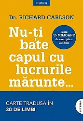 Nu-ţi bate capul cu lucrurile mărunte...  - şi toate sunt lucruri mărunte 