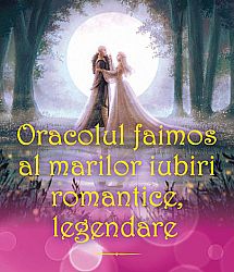 Oracolul faimos al marilor iubiri romantice, legendare