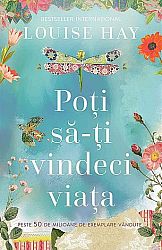 Poţi să-ţi vindeci viaţa 