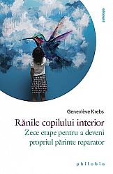 Rănile copilului interior  - zece etape pentru a deveni propriul părinte reparator 