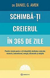 Schimbă-ţi creierul în 365 de zile - practici simple pentru a-ţi îmbunătăţi sănătatea creierului, memoria, concentrarea, energia, obiceiurile şi relaţiile