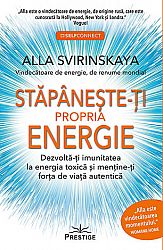 Stăpâneşte-ţi propria energie  - dezvoltă-ţi imunitatea la energia toxică şi menţine-ţi forţa de viaţă autentică 