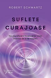 Suflete curajoase  - ne planificăm încercările vieţii, înainte de a ne naşte? 