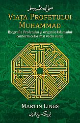 Viaţa Profetului Muhammad  - biografia Profetului şi originile Islamului conform celor mai vechi surse 
