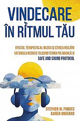 Vindecare în ritmul tău  - efectul terapeutic al muzicii şi ştiinţa reglării sistemului nervos folosind Teoria Polivagală şi Safe and Sound Protocol 