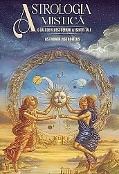 Astrologia mistică  - o cale de redescoperire a esenţei tale 