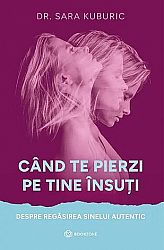 Când te pierzi pe tine însuţi  - despre regăsirea sinelui autentic 