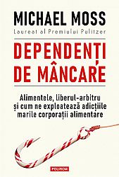 Dependenţi de mâncare - alimentele, liberul-arbitru şi cum ne exploatează adicţiile marile corporaţii alimentare