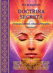 Doctrina secretă - vol. 5  - sinteză a ştiinţei, religiei şi filozofiei - MISCELLANEA 
