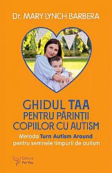 Ghidul TAA pentru părinţii copiilor cu autism  - metoda Turn Autism Around pentru semnele timpurii de autism 