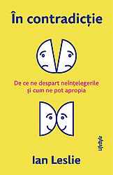 În contradicţie  - de ce ne despart neînţelegerile şi cum ne pot apropia 