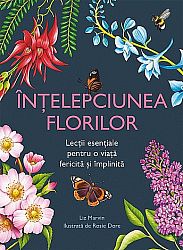 Înţelepciunea florilor  - lecţii esenţiale pentru o viaţă fericită şi împlinită 