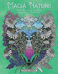 Magia naturii - carte de colorat cu plante şi remedii vindecătoare