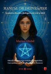 Manual de dezvrăjire - cartea 2 - scoaterea dracilor, dezlegarea de vrăji şi idoli - eliberarea de Satana ascuns în idealuri şi închipuiri sfinte - cum se prăbuşesc idolii care ne ţin departe de Dumnezeu