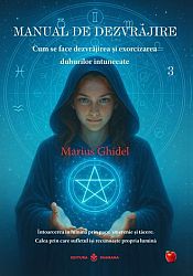 Manual de dezvrăjire - cartea 3 - cum se face dezvrăjirea şi exorcizarea duhurilor întunecate - întoarcerea în lumină prin pace, smerenie şi tăcere - calea prin care sufletul îşi recunoaşte propria lumină