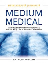 Medium medical - ediţie adăugită şi revizuită  - secretele din spatele bolilor cronice şi misterioase şi cum te poţi vindeca în sfârşit 