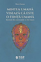 Mintea umană visează că este o fiinţă umană - revelaţii din conversaţiile cu Ilie Cioară