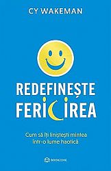 Redefineşte fericirea - cum să îţi linişteşti mintea într-o lume haotică
