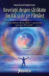 Revelaţii despre sănătate din Rai şi de pe Pământ  - 8 învăţături divine dintr-o experienţă aproape de moarte 