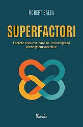 Superfactori - forţele ascunse care ne influenţează inconştient alegerile