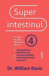 Superintestinul  - un plan de patru săptămâni pentru reprogramarea microbiomului, refacerea sănătăţii și pierderea în greutate 