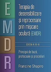 Terapia de desensibilizare şi reprocesare prin mişcare oculară (EMDR)  - principii de bază, protocoale şi proceduri 