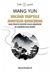 Urcând treptele muntelui Qingcheng  - ghid practic despre calea meditaţiei şi a qigong-ului daoist 