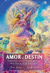 Amor şi destin  - o transmisiune mediumică revelatoare penru mulţi dintre noi cei însetaţi de adevăr 