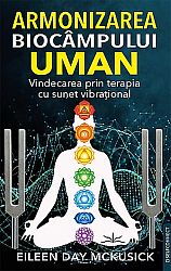 Armonizarea biocâmpului uman  - vindecarea prin terapia cu sunet vibraţional 