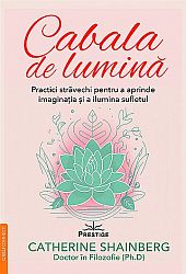 Cabala de lumină  - practici străvechi pentru a aprinde imaginaţia şi a ilumina sufletul 