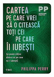 Cartea pe care vrei să o citească toţi cei pe care îi iubeşti  - (şi poate câţiva dintre cei pe care nu-i iubeşti) 
