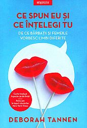 Ce spun eu şi ce înţelegi tu  - de ce bărbaţii şi femeile vorbesc limbi diferite 