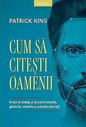 Cum să citeşti oamenii  - învaţă să înţelegi şi să prezici emoţiile, gândurile, intenţiile şi acţiunile celorlalţi 