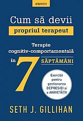 Cum să devii propriul terapeut  - terapie cognitiv-comportamentală în 7 săptămâni 