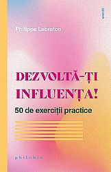 Dezvoltă-ţi influenţa!  - 50 de exerciţii practice 