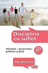Disciplină cu suflet - părintele – guvernator, grădinar şi ghid