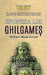 Epopeea lui Ghilgameş - traducere de William Muss-Arnolt