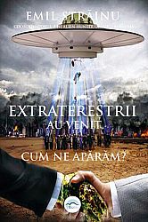 Extratereştrii au venit - cum ne apărăm?