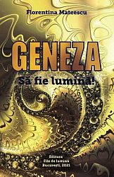 Geneza - primul volum al trilogiei Să fie Lumină!