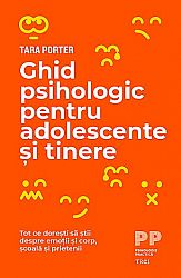 Ghid psihologic pentru adolescente şi tinere  - tot ce doreşti să ştii despre emoţii şi corp, şcoală şi prietenii 